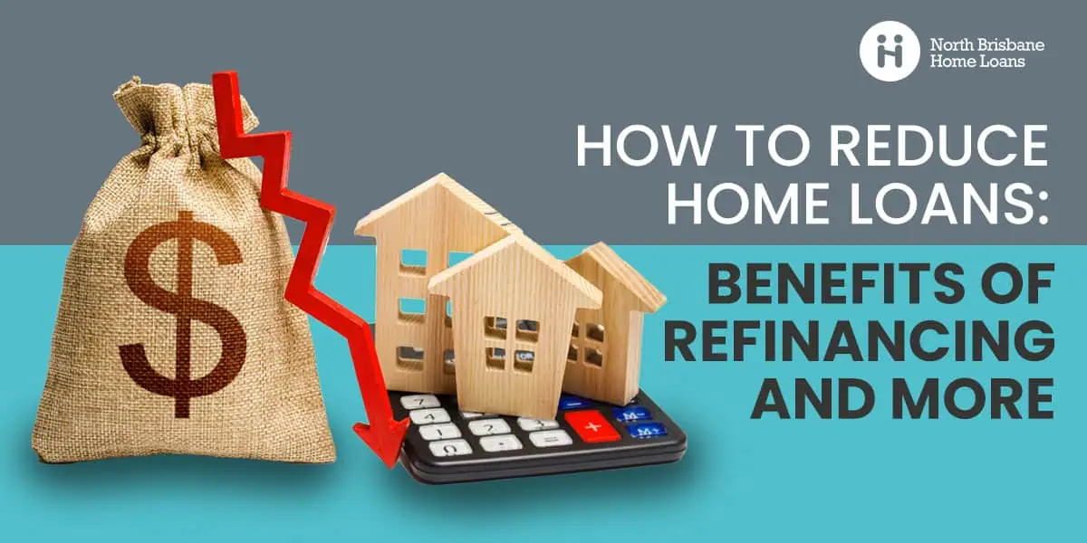 How to Reduce Home Loans: Benefits of Refinancing and More reduce home loans