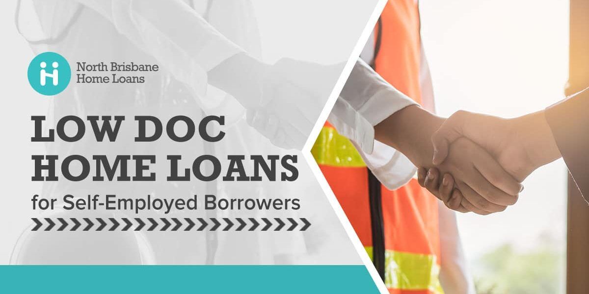Low Doc Home Loans for Self-Employed Borrowers Low Doc Home Loans for Self-Employed