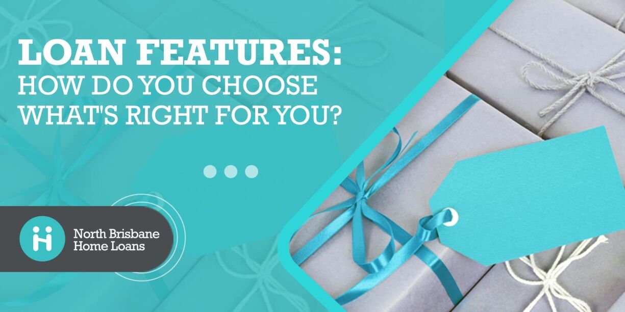 Loan Features: How Do You Choose What’s Right For You? Home Loan Features
