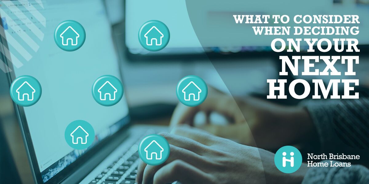 What to Consider When Deciding On Your Next Home Next Home